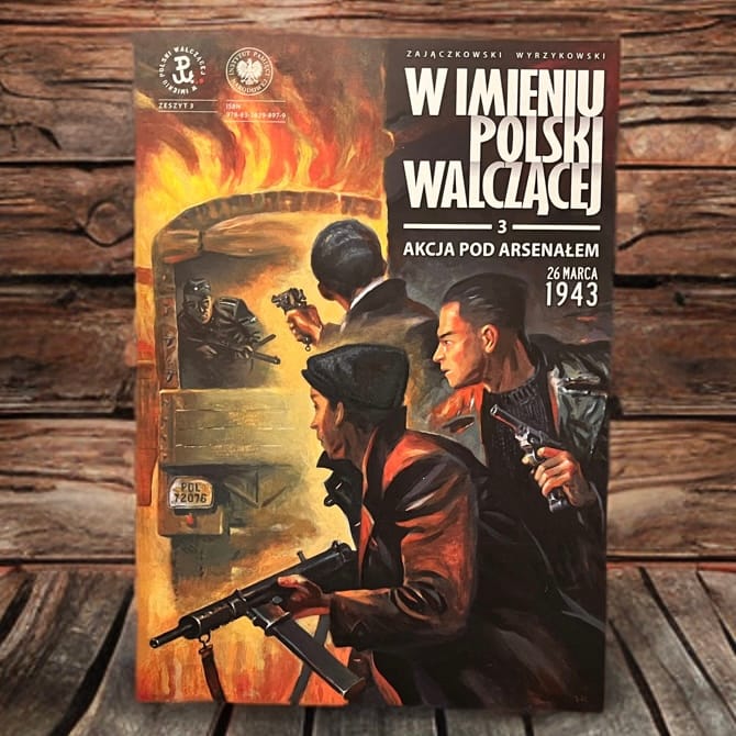 “W imieniu Polski Walczącej” #3. „Akcja pod Arsenałem — 26 marca 1943”. Recenzja