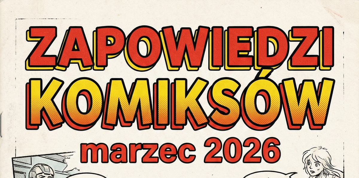 Zapowiedzi komiksów - marzec 2026