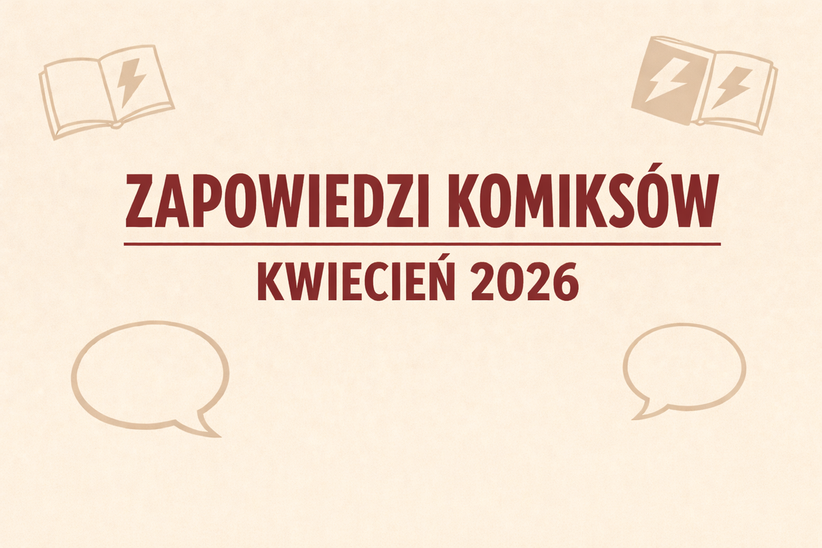 Zapowiedzi komiksów - kwiecień 2026. Zbiorcza lista