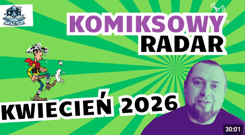 Komiksowy Radar. Przegląd newsów z marca i zapowiedzi komiksów na kwiecień 2026