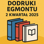 Dodruki Egmontu na II kwartał 2025