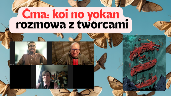 Ćma: koi no yokan - rozmowa z twórcami [wideo]