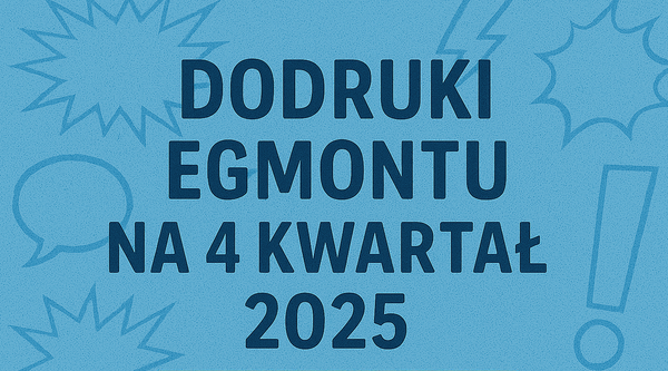 Dodruki Egmontu na 4 kwartał 2025 r.