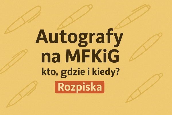 Autografy na MFKiG 2025 - rozpiska godzinowa