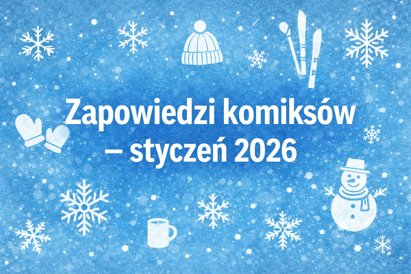 Zapowiedzi komiksów na styczeń 2026 - zbiorcza lista