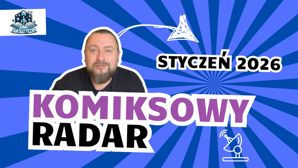 Komiksowy Radar #3 - najważniejsze newsy z branży komiksowej
