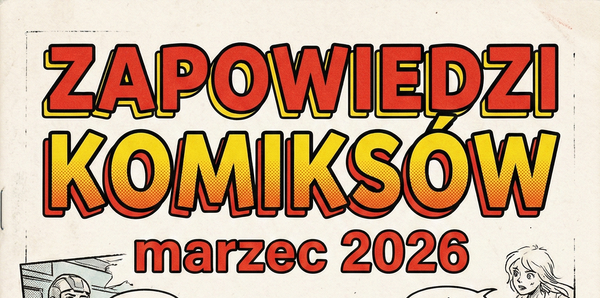 Zapowiedzi komiksów - marzec 2026