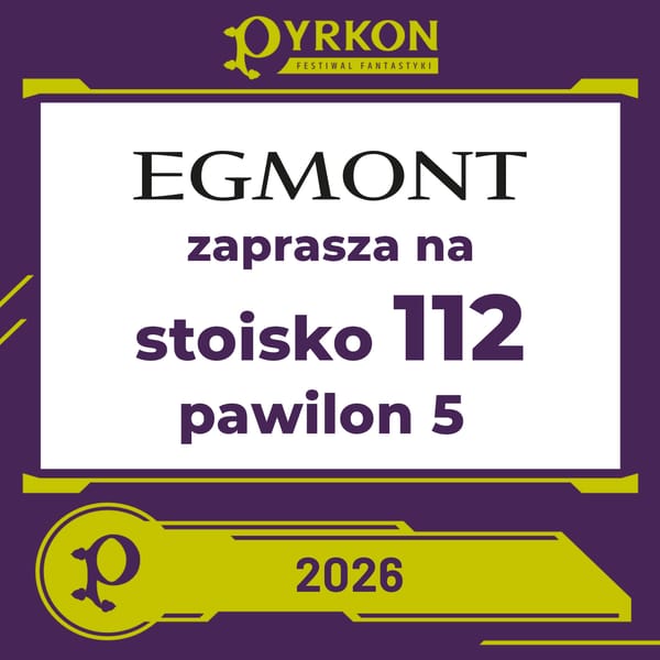 Wydawnictwo Egmont zapowiada swoją obecność na Festiwalu Fantastyki Pyrkon 2026