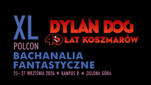 Bachanalia Fantastyczne 2026: Polcon, Gala Zajdla i 40 lat „Dylana Doga"