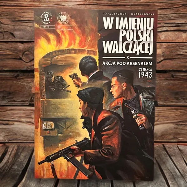 “W imieniu Polski Walczącej” #3. „Akcja pod Arsenałem — 26 marca 1943”. Recenzja