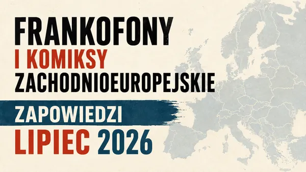 Frankofony i komiksy zachodnioeuropejskie na lipiec 2026